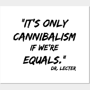 It's only cannibalism if we're equals Posters and Art